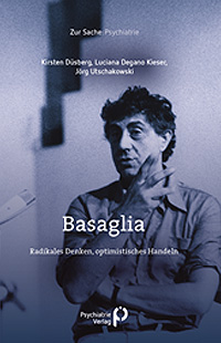 Basaglia. Radikales Denken, optimistisches Handeln