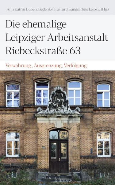 Die ehemalige Leipziger Arbeitsanstalt, Riebeckstraße 63